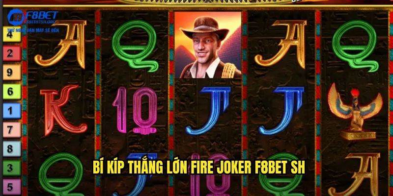 Bí kíp thắng lớn Fire Joker tại f8bet sh