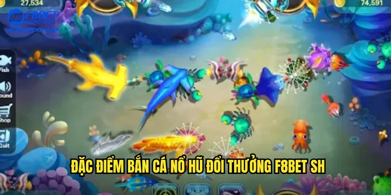 Đặc điểm bắn cá nổ hũ đổi thưởng f8bet sh