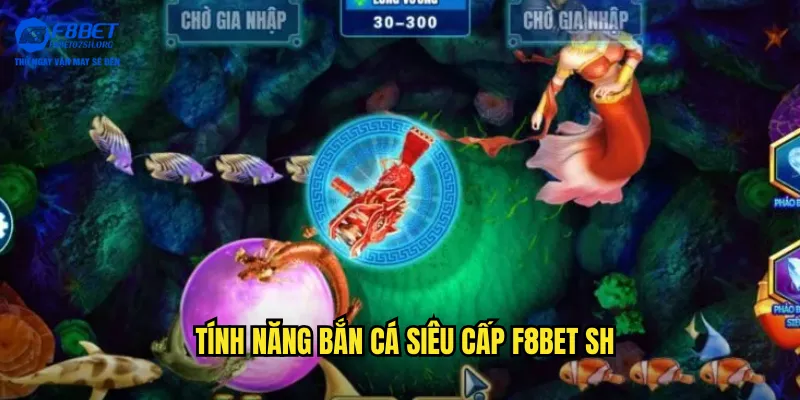 Tính năng bắn cá siêu cấp f8bet sh
