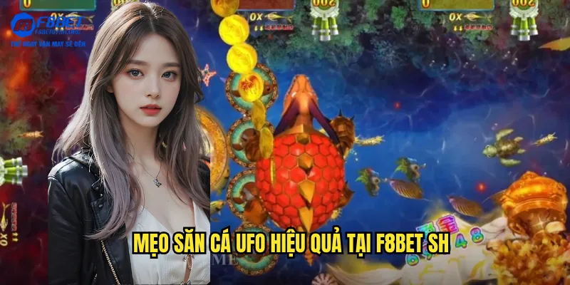 Mẹo săn cá UFO hiệu quả tại f8bet sh