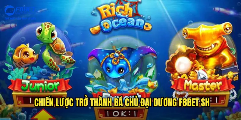 Chiến lược trở thành bá chủ đại dương f8bet sh