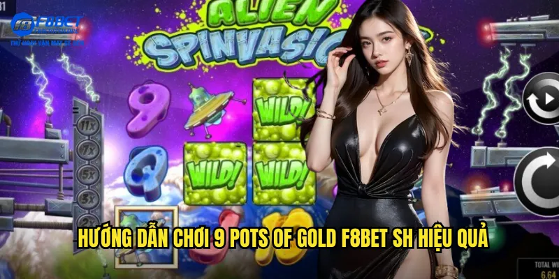 Hướng dẫn chơi 9 Pots of Gold f8bet sh hiệu quả